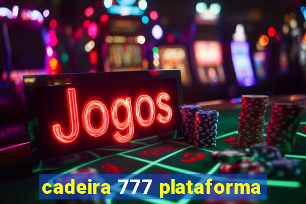 cadeira 777 plataforma